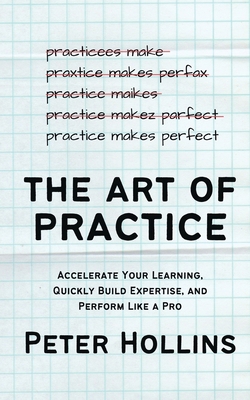 The Art of Practice: Accelerate Your Learning, ... 1647435390 Book Cover