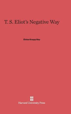 T. S. Eliot's Negative Way 0674183673 Book Cover