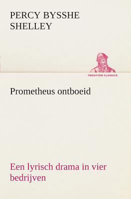 Prometheus ontboeid Een lyrisch drama in vier b... [Dutch] 3849540774 Book Cover