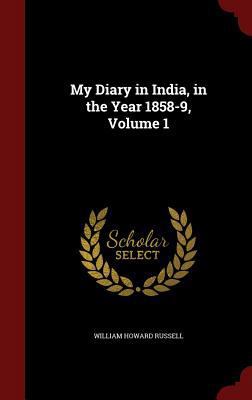 My Diary in India, in the Year 1858-9, Volume 1 1296696472 Book Cover