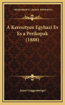 A Keresztyen Egyhazi Ev Es a Perikopak (1888) [Hebrew] 1168178444 Book Cover