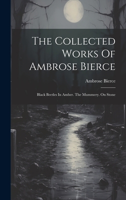 The Collected Works Of Ambrose Bierce: Black Be... 1020409290 Book Cover