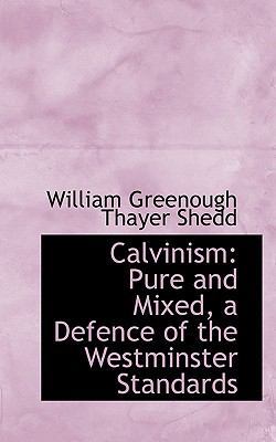Calvinism: Pure and Mixed, a Defence of the Wes... [Large Print] 1116474301 Book Cover