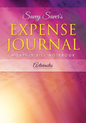 Savvy Saver's Expense Journal - Monthly Bill No... 1683216369 Book Cover