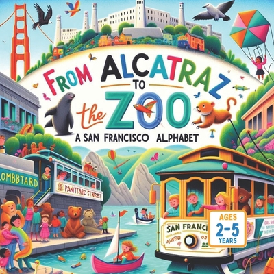 From Alcatraz To The Zoo: A San Francisco Alphabet B0CW6D1LRP Book Cover