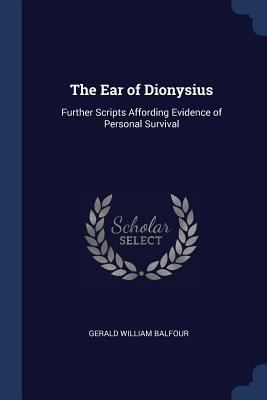 The Ear of Dionysius: Further Scripts Affording... 1376479494 Book Cover
