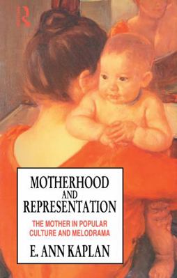 Motherhood and Representation: The Mother in Po... 1138169765 Book Cover