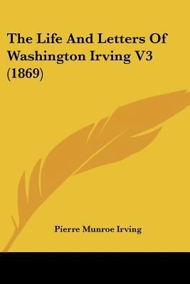 The Life And Letters Of Washington Irving V3 (1... 0548865477 Book Cover