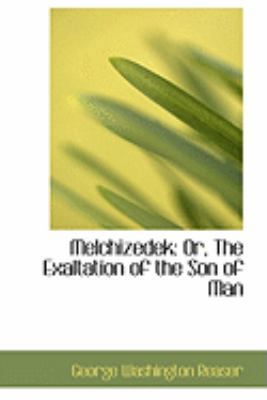 Melchizedek: Or, The Exaltation of the Son of Man 055478775X Book Cover