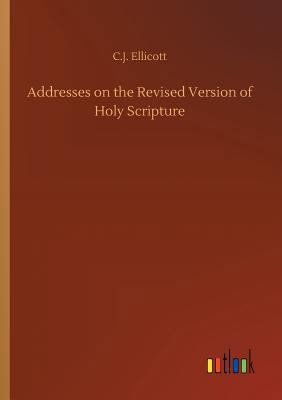 Addresses on the Revised Version of Holy Scripture 3734052866 Book Cover