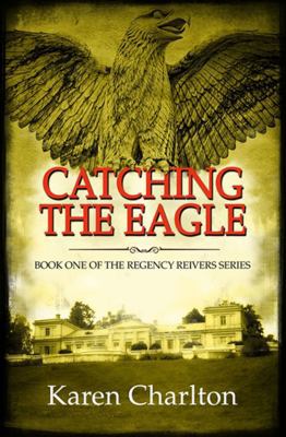 Catching the Eagle (Regency Reivers) 1908483032 Book Cover