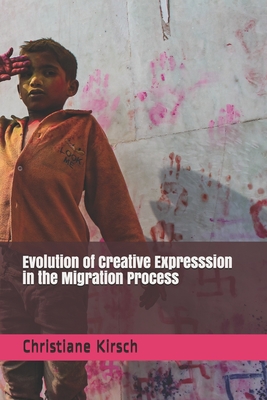 Evolution of Creative Expresssion in the Migrat... B08ZW6KPXT Book Cover