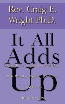 It All Adds Up: So Teach Us to Number Our Days,... 1410757242 Book Cover