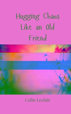 Hugging Chaos Like an Old Friend 3690856809 Book Cover