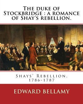 The duke of Stockbridge: a romance of Shay's re... 1537776533 Book Cover
