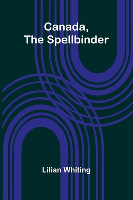 Canada, the Spellbinder 9364737202 Book Cover