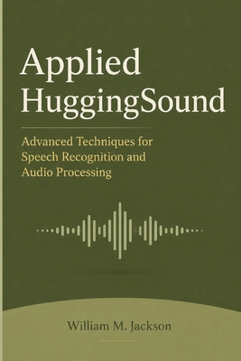 Applied HuggingSound: Advanced Techniques for S... B0H2TM3TRH Book Cover