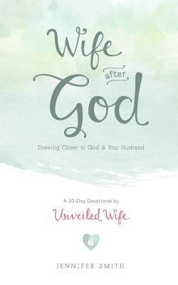 Wife After God: Drawing Closer to God & Your Hu... 1481866885 Book Cover