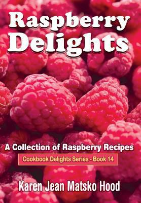 Raspberry Delights Cookbook: A Collection of Ra... 1598081403 Book Cover