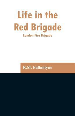 Life in the Red Brigade: London Fire Brigade 9353297109 Book Cover