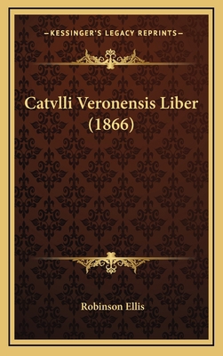 Catvlli Veronensis Liber (1866) [Latin] 1167745469 Book Cover