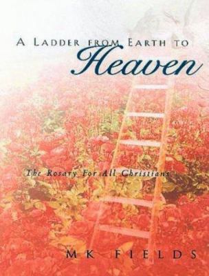 A Ladder from Earth to Heaven: The Rosary for A... 0974607401 Book Cover