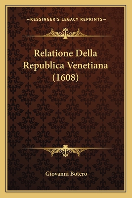 Relatione Della Republica Venetiana (1608) [Italian] 1166176118 Book Cover