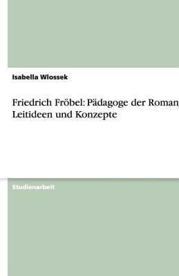 Friedrich Fröbel: Pädagoge der Romantik. Leitid... [German] 3638795071 Book Cover