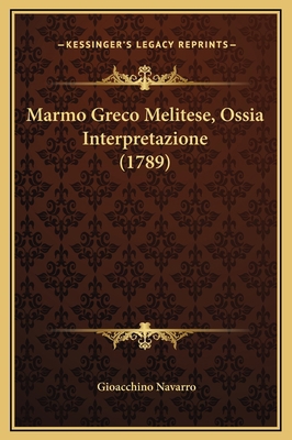 Marmo Greco Melitese, Ossia Interpretazione (1789) [Italian] 1169216609 Book Cover