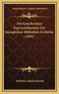 Die Griechischen Papyrusurkunden Der Konigliche... [German] 116860298X Book Cover