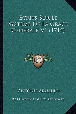 Ecrits Sur Le Systeme De La Grace Generale V1 (... [French] 1165937115 Book Cover