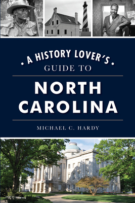 A History Lover's Guide to North Carolina 1467151645 Book Cover