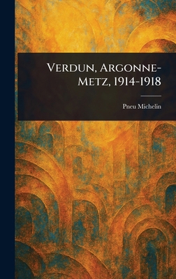 Verdun, Argonne-Metz, 1914-1918 1023345536 Book Cover