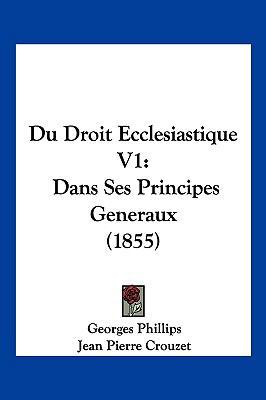 Du Droit Ecclesiastique V1: Dans Ses Principes ... [French] 1161142568 Book Cover