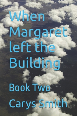 When Margaret left the Building: Book Two B09YW94H8D Book Cover