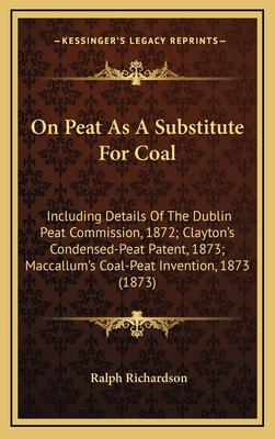 On Peat As A Substitute For Coal: Including Det... 1169020402 Book Cover
