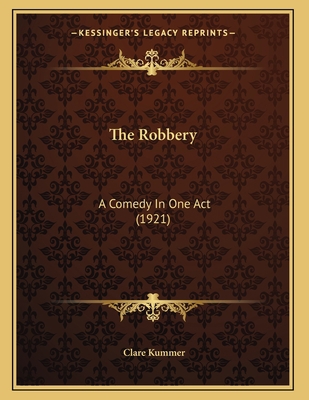 The Robbery: A Comedy In One Act (1921) 1163876801 Book Cover