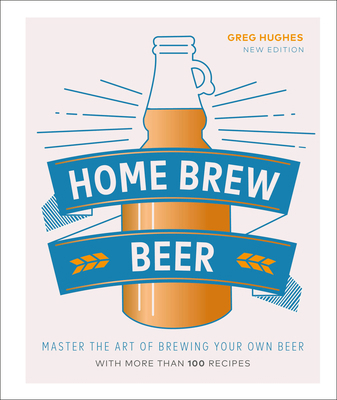 Home Brew Beer: Master the Art of Brewing Your ... 1465487379 Book Cover