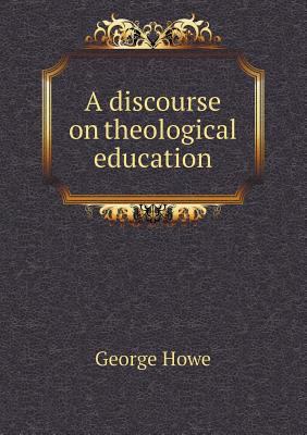 A discourse on theological education 5518776535 Book Cover