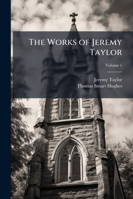 The Works of Jeremy Taylor 1023857634 Book Cover