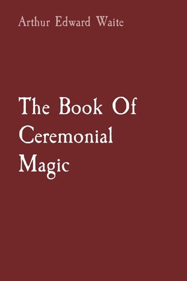 The Book Of Ceremonial Magic 1957830018 Book Cover