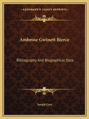 Ambrose Gwinett Bierce: Bibliography And Biogra... 1163147648 Book Cover