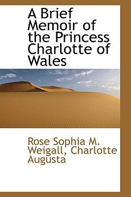 A Brief Memoir of the Princess Charlotte of Wales 1103678566 Book Cover