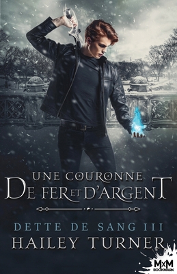 Une couronne de fer et d'argent: Dette de sang, T3 [French] B082JP3Y44 Book Cover