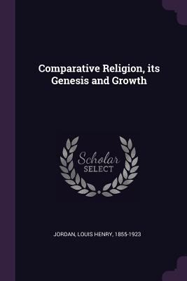 Comparative Religion, its Genesis and Growth 1378900278 Book Cover