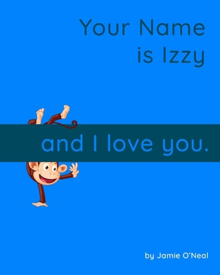 Your Name is Izzy and I Love You.: A Baby Book ... B09Y4VZR2N Book Cover