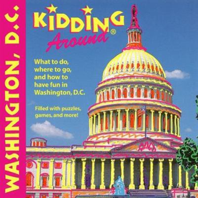 Kidding Around Washington, D.C.: What to Do, Wh... 1562615882 Book Cover
