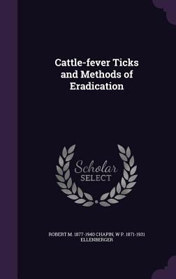 Cattle-fever Ticks and Methods of Eradication 1346821518 Book Cover