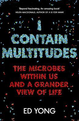 I Contain Multitudes: The Microbes Within Us an... 1847924182 Book Cover