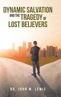 Dynamic Salvation and the Tragedy of Lost Belie... 1645159655 Book Cover